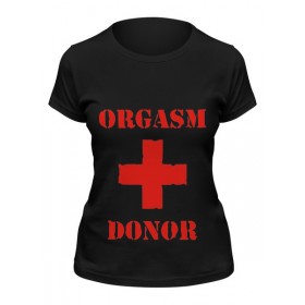 Женская футболка с принтом orgasm donor в Белгороде,  |  | 