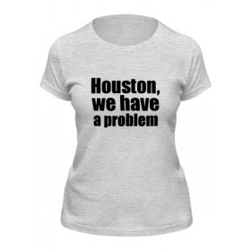 Женская футболка с принтом Houston, we have a problem в Белгороде,  |  | 
