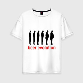 Женская футболка хлопок Oversize с принтом Beer evolution в Белгороде, 100% хлопок | свободный крой, круглый ворот, спущенный рукав, длина до линии бедер
 | Тематика изображения на принте: beer evolution