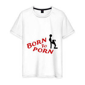 Мужская футболка хлопок с принтом Born to porn в Белгороде, 100% хлопок | прямой крой, круглый вырез горловины, длина до линии бедер, слегка спущенное плечо. | 