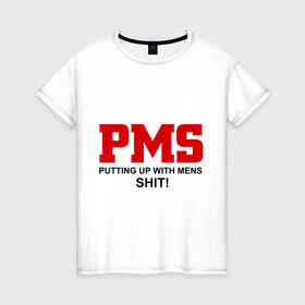 Женская футболка хлопок с принтом PMS в Белгороде, 100% хлопок | прямой крой, круглый вырез горловины, длина до линии бедер, слегка спущенное плечо | mens | putting | up | with | мужики | мужчины | отношения | парни | пмс