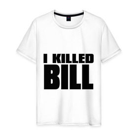 Мужская футболка хлопок с принтом I Killed Bill в Белгороде, 100% хлопок | прямой крой, круглый вырез горловины, длина до линии бедер, слегка спущенное плечо. | тарантино