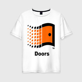 Женская футболка хлопок Oversize с принтом Doors в Белгороде, 100% хлопок | свободный крой, круглый ворот, спущенный рукав, длина до линии бедер
 | windows | операционка | операционная система