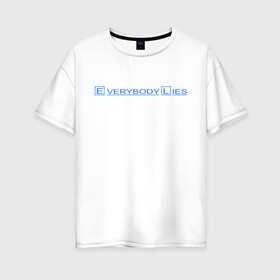 Женская футболка хлопок Oversize с принтом Everybody lies (2) в Белгороде, 100% хлопок | свободный крой, круглый ворот, спущенный рукав, длина до линии бедер
 | everybody lies | haus | house | все лгут | доктор | хауз | хаус | хью лори