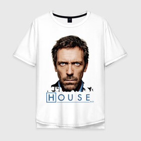 Мужская футболка хлопок Oversize с принтом House в Белгороде, 100% хлопок | свободный крой, круглый ворот, “спинка” длиннее передней части | everybody lies | haus | house | все лгут | доктор | хауз | хаус | хью лори