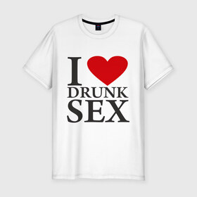 Мужская футболка премиум с принтом I love drunk sex в Белгороде, 92% хлопок, 8% лайкра | приталенный силуэт, круглый вырез ворота, длина до линии бедра, короткий рукав | Тематика изображения на принте: drunk | люблю