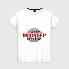 Женская футболка хлопок с принтом Drum and Bass Dubstep в Белгороде, 100% хлопок | прямой крой, круглый вырез горловины, длина до линии бедер, слегка спущенное плечо | dram | drun | dub | dubstep | step | дабстеп | драм
