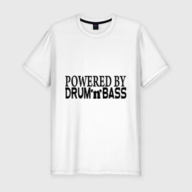 Мужская футболка премиум с принтом Powered by Drum`n`Bass в Белгороде, 92% хлопок, 8% лайкра | приталенный силуэт, круглый вырез ворота, длина до линии бедра, короткий рукав | dnb | drum | драм | драм анд бейс | музыка | электронная музыка