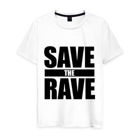 Мужская футболка хлопок с принтом save the rave в Белгороде, 100% хлопок | прямой крой, круглый вырез горловины, длина до линии бедер, слегка спущенное плечо. | rave | save the rave | музыка | рейв | фестиваль | электронная музыка