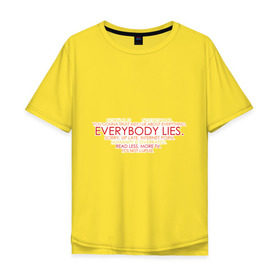 Мужская футболка хлопок Oversize с принтом Everybody lies в Белгороде, 100% хлопок | свободный крой, круглый ворот, “спинка” длиннее передней части | everybody lies | haus | house | все лгут | доктор | хауз | хаус | хью лори