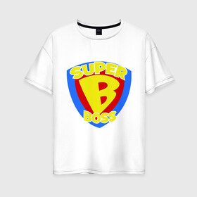 Женская футболка хлопок Oversize с принтом Супер-босс в Белгороде, 100% хлопок | свободный крой, круглый ворот, спущенный рукав, длина до линии бедер
 | super boss | босс | главный | начальник | руководитель | супер босс