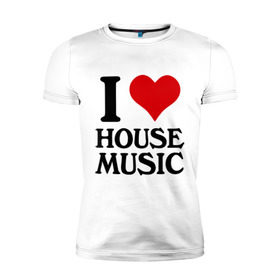 Мужская футболка премиум с принтом I love house music (4) в Белгороде, 92% хлопок, 8% лайкра | приталенный силуэт, круглый вырез ворота, длина до линии бедра, короткий рукав | house music | i love | сердце | хаус | я люблю
