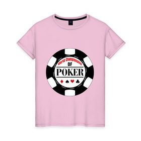Женская футболка хлопок с принтом World Championship of Poker в Белгороде, 100% хлопок | прямой крой, круглый вырез горловины, длина до линии бедер, слегка спущенное плечо | championship | poker | world | азартные игры | игра | покер | покерная фишка | чемпионат
