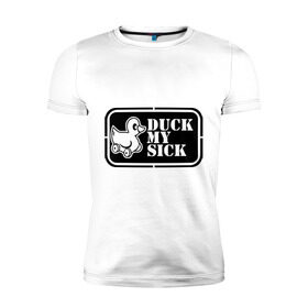 Мужская футболка премиум с принтом duck mysick в Белгороде, 92% хлопок, 8% лайкра | приталенный силуэт, круглый вырез ворота, длина до линии бедра, короткий рукав | утенок | утка