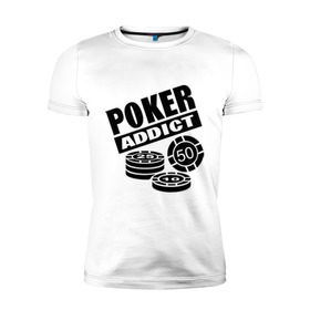 Мужская футболка премиум с принтом poker addict в Белгороде, 92% хлопок, 8% лайкра | приталенный силуэт, круглый вырез ворота, длина до линии бедра, короткий рукав | Тематика изображения на принте: addict | poker | азартные игры | казино | карты | покер | ставки | фишки