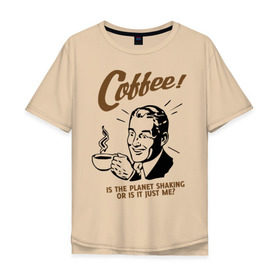Мужская футболка хлопок Oversize с принтом Кофе в Белгороде, 100% хлопок | свободный крой, круглый ворот, “спинка” длиннее передней части | cofe | coffee | встряска | крепкий | напиток | пить | планета | чашка | энергетик | энергичный | энергия