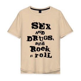 Мужская футболка хлопок Oversize с принтом Sex and drugs and rock n roll (2) в Белгороде, 100% хлопок | свободный крой, круглый ворот, “спинка” длиннее передней части | drugs | rock | rocknroll | рок | рок н ролл | рокролл