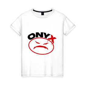 Женская футболка хлопок с принтом Onyx в Белгороде, 100% хлопок | прямой крой, круглый вырез горловины, длина до линии бедер, слегка спущенное плечо | gangsta | hip hop | hop | оникс | хоп