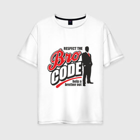 Женская футболка хлопок Oversize с принтом Кодекс Братана в Белгороде, 100% хлопок | свободный крой, круглый ворот, спущенный рукав, длина до линии бедер
 | bro code | братан | кодекс братана