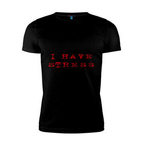 Мужская футболка премиум с принтом I Have Stress в Белгороде, 92% хлопок, 8% лайкра | приталенный силуэт, круглый вырез ворота, длина до линии бедра, короткий рукав | need | rest | нервничать | нервы | нужен | отдых | переживания | стресс | эмоции