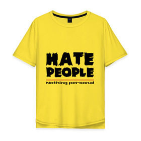Мужская футболка хлопок Oversize с принтом Hate People в Белгороде, 100% хлопок | свободный крой, круглый ворот, “спинка” длиннее передней части | hate people | люди | ненавижу людей | ненависть | ничего личного | общество | социопат