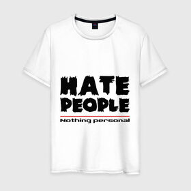 Мужская футболка хлопок с принтом Hate People в Белгороде, 100% хлопок | прямой крой, круглый вырез горловины, длина до линии бедер, слегка спущенное плечо. | Тематика изображения на принте: hate people | люди | ненавижу людей | ненависть | ничего личного | общество | социопат