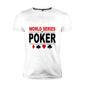 Мужская футболка премиум с принтом World series of poker в Белгороде, 92% хлопок, 8% лайкра | приталенный силуэт, круглый вырез ворота, длина до линии бедра, короткий рукав | poker | series | world | азартные игры | карточные игры | карты | покер | турнир