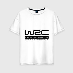 Женская футболка хлопок Oversize с принтом WRC в Белгороде, 100% хлопок | свободный крой, круглый ворот, спущенный рукав, длина до линии бедер
 | championship | rally | world rally championship | wrc | авто2012 | ралли | чемпионат мира | чемпионат мира по ралли