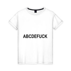 Женская футболка хлопок с принтом Abcdefuck (2) в Белгороде, 100% хлопок | прямой крой, круглый вырез горловины, длина до линии бедер, слегка спущенное плечо | алфавит | английский | буквы | слово