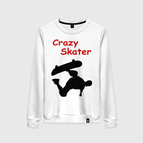 Женский свитшот хлопок с принтом Crazy Skater в Белгороде, 100% хлопок | прямой крой, круглый вырез, на манжетах и по низу широкая трикотажная резинка  | adrenalizing | skate | skate adrenalizing | skater | skaterboard | борд | доска | скейбордист | скейт | скейтборд | экстрим