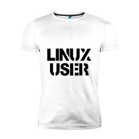 Мужская футболка премиум с принтом Linux User в Белгороде, 92% хлопок, 8% лайкра | приталенный силуэт, круглый вырез ворота, длина до линии бедра, короткий рукав | 