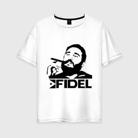 Женская футболка хлопок Oversize с принтом Фидель Кастро в Белгороде, 100% хлопок | свободный крой, круглый ворот, спущенный рукав, длина до линии бедер
 | кастро | куба | лидер | предводитель | свобода | фидель