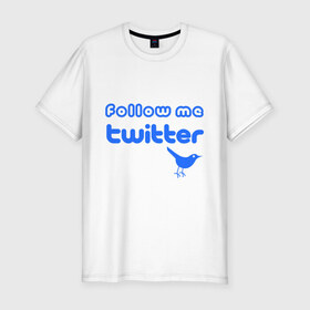 Мужская футболка премиум с принтом Follow me twitter в Белгороде, 92% хлопок, 8% лайкра | приталенный силуэт, круглый вырез ворота, длина до линии бедра, короткий рукав | follow me | follow me twitter | twitter | следуй за мной | следуй за мнойтвитер | твит | твиттер