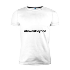Мужская футболка премиум с принтом Above Beyond в Белгороде, 92% хлопок, 8% лайкра | приталенный силуэт, круглый вырез ворота, длина до линии бедра, короткий рукав | above | beyond | club | dj | диджей | клуб | надпись
