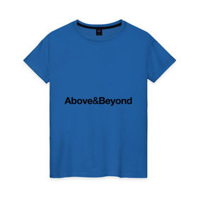 Женская футболка хлопок с принтом Above Beyond в Белгороде, 100% хлопок | прямой крой, круглый вырез горловины, длина до линии бедер, слегка спущенное плечо | above | beyond | club | dj | диджей | клуб | надпись