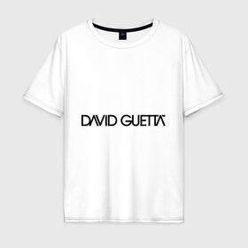 Мужская футболка хлопок Oversize с принтом David Guetta в Белгороде, 100% хлопок | свободный крой, круглый ворот, “спинка” длиннее передней части | david guetta | dj | диджей | дэвид гетта