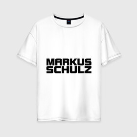 Женская футболка хлопок Oversize с принтом Markus Schulz в Белгороде, 100% хлопок | свободный крой, круглый ворот, спущенный рукав, длина до линии бедер
 | deejay | dj | markus schulz | trance | диджей | маркус шульц | транс