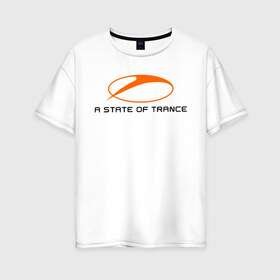 Женская футболка хлопок Oversize с принтом A State of Trance (2) в Белгороде, 100% хлопок | свободный крой, круглый ворот, спущенный рукав, длина до линии бедер
 | a state of trance | armin van buuren | asot | trance | армин ван бюрен | радиошоу | транс