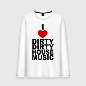 Мужской лонгслив хлопок с принтом I love Dirty House Music в Белгороде, 100% хлопок |  | dirty house | house. хаус | i love | music | tiesto | музыка | я люблю