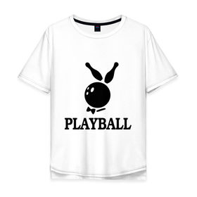 Мужская футболка хлопок Oversize с принтом Playball в Белгороде, 100% хлопок | свободный крой, круглый ворот, “спинка” длиннее передней части | bowling | playball | playboy | боулинг | кегли | плейбой | шар | шары