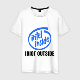 Мужская футболка хлопок с принтом Intel inside - idiot outside в Белгороде, 100% хлопок | прямой крой, круглый вырез горловины, длина до линии бедер, слегка спущенное плечо. | inside | intel | люди