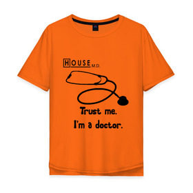 Мужская футболка хлопок Oversize с принтом House. Trust me I am a doctor в Белгороде, 100% хлопок | свободный крой, круглый ворот, “спинка” длиннее передней части | everybody lies | haus | house | house md | все лгут | доктор | хауз | хаус | хью лори