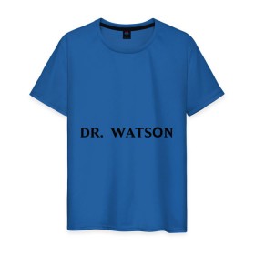Мужская футболка хлопок с принтом Dr. Watson в Белгороде, 100% хлопок | прямой крой, круглый вырез горловины, длина до линии бедер, слегка спущенное плечо. | dr. watsonшерлок холмс | watson | ватсон | доктор ватсон | холмс