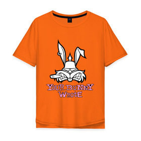 Мужская футболка хлопок Oversize с принтом Your Bunny Wrote в Белгороде, 100% хлопок | свободный крой, круглый ворот, “спинка” длиннее передней части | Тематика изображения на принте: bunny | кролик | мат