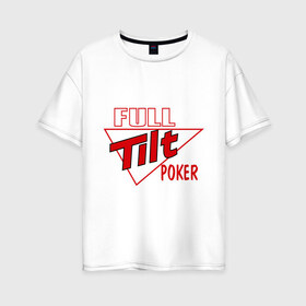 Женская футболка хлопок Oversize с принтом Full Tilt Poker в Белгороде, 100% хлопок | свободный крой, круглый ворот, спущенный рукав, длина до линии бедер
 | full | poker | tilt | карточные игры | карты | покер