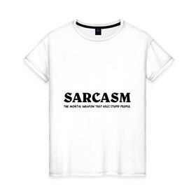 Женская футболка хлопок с принтом Sarcasm в Белгороде, 100% хлопок | прямой крой, круглый вырез горловины, длина до линии бедер, слегка спущенное плечо | глупость | глупые люди | ирония | прикол | сарказм | шутка | юмор