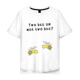 Мужская футболка хлопок Oversize с принтом Two bee or not two bee в Белгороде, 100% хлопок | свободный крой, круглый ворот, “спинка” длиннее передней части | Тематика изображения на принте: bee | two bee or not two bee | быть или не быть | вопрос | пчелки | пчелы | цитаты | шекспир