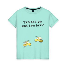 Женская футболка хлопок с принтом Two bee or not two bee в Белгороде, 100% хлопок | прямой крой, круглый вырез горловины, длина до линии бедер, слегка спущенное плечо | bee | two bee or not two bee | быть или не быть | вопрос | пчелки | пчелы | цитаты | шекспир
