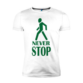 Мужская футболка премиум с принтом Never Stop в Белгороде, 92% хлопок, 8% лайкра | приталенный силуэт, круглый вырез ворота, длина до линии бедра, короткий рукав | 