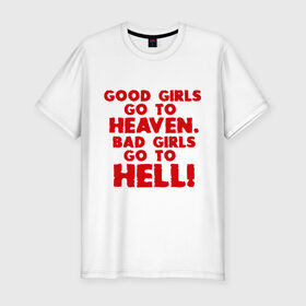 Мужская футболка премиум с принтом Good girls go to heaven. в Белгороде, 92% хлопок, 8% лайкра | приталенный силуэт, круглый вырез ворота, длина до линии бедра, короткий рукав | ад | в рай | девочки | девушки | хорошие